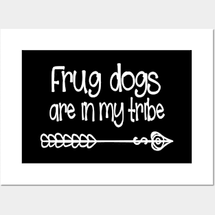 Frug dogs are in my tribe Posters and Art